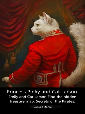cover image of Princess Pinky and Cat Larson. Emily and Cat Larson Find the hidden treasure map. Secrets of the Pirates.